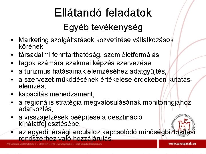 Ellátandó feladatok Egyéb tevékenység • Marketing szolgáltatások közvetítése vállalkozások körének, • társadalmi fenntarthatóság, szemléletformálás,