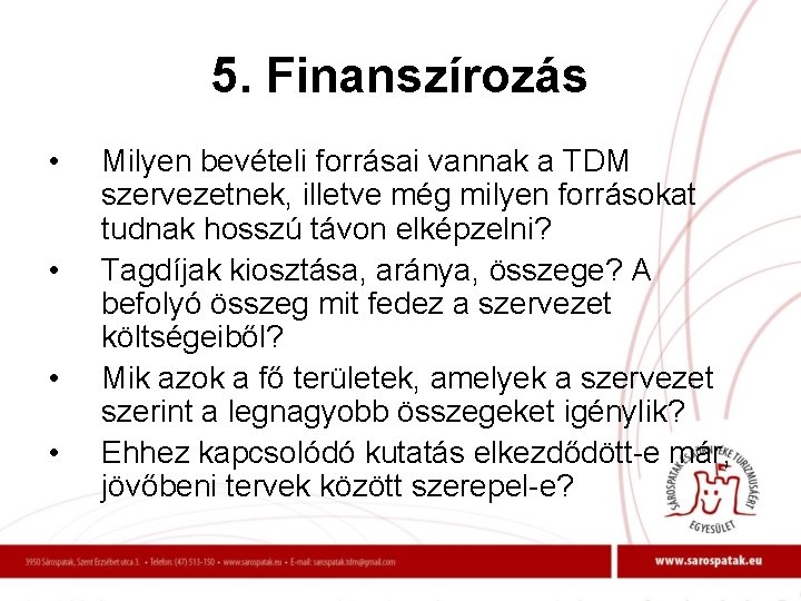 5. Finanszírozás • • Milyen bevételi forrásai vannak a TDM szervezetnek, illetve még milyen