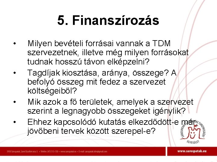 5. Finanszírozás • • Milyen bevételi forrásai vannak a TDM szervezetnek, illetve még milyen