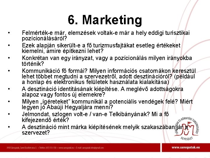 6. Marketing • • Felmérték-e már, elemzések voltak-e már a hely eddigi turisztikai pozícionálásáról?