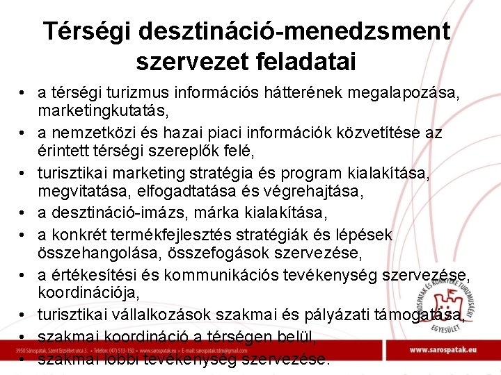 Térségi desztináció-menedzsment szervezet feladatai • a térségi turizmus információs hátterének megalapozása, marketingkutatás, • a