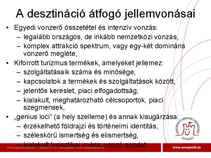 A desztináció átfogó jellemvonásai • Egyedi vonzerő összetétel és intenzív vonzás: – legalább országos,