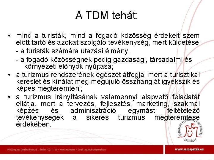 A TDM tehát: • mind a turisták, mind a fogadó közösség érdekeit szem előtt