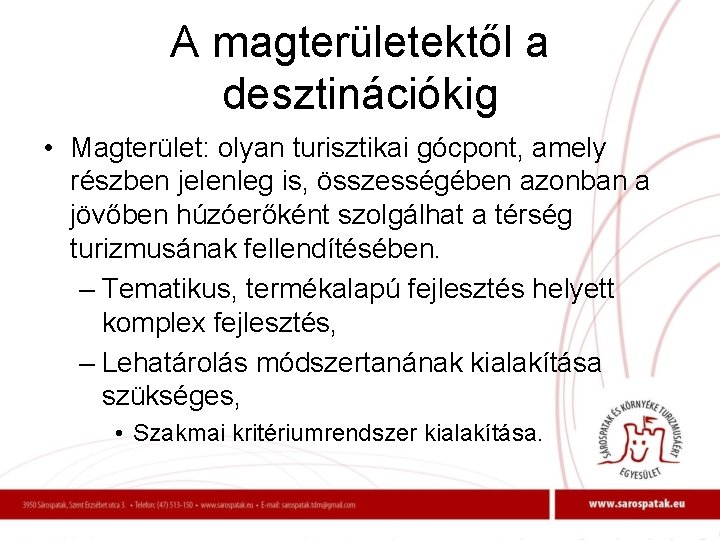 A magterületektől a desztinációkig • Magterület: olyan turisztikai gócpont, amely részben jelenleg is, összességében
