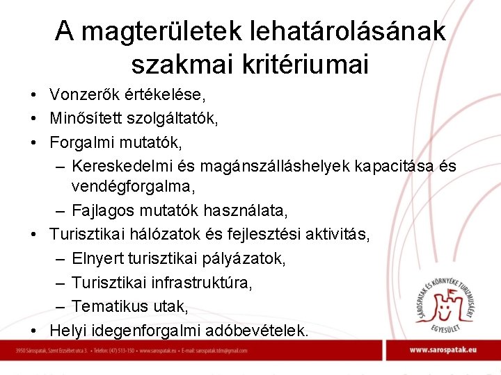 A magterületek lehatárolásának szakmai kritériumai • Vonzerők értékelése, • Minősített szolgáltatók, • Forgalmi mutatók,