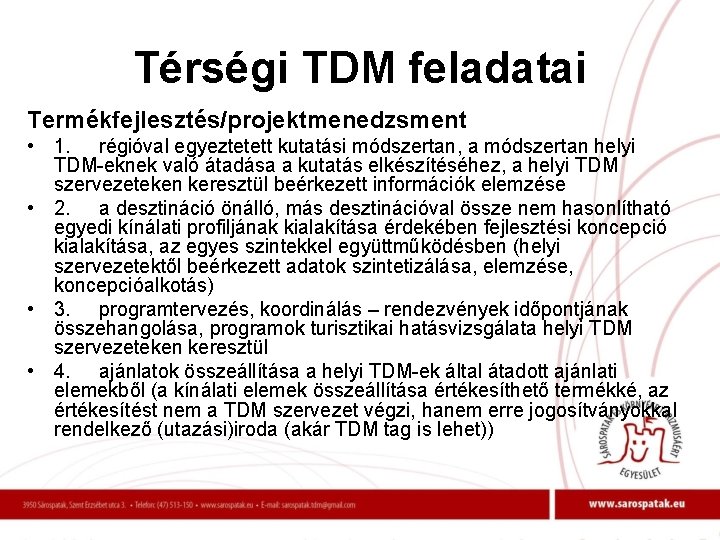 Térségi TDM feladatai Termékfejlesztés/projektmenedzsment • 1. régióval egyeztetett kutatási módszertan, a módszertan helyi TDM-eknek