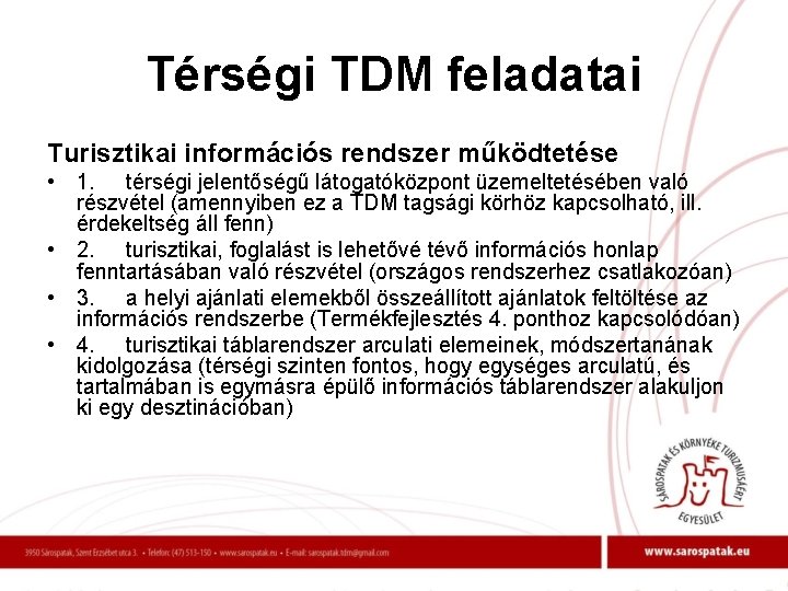 Térségi TDM feladatai Turisztikai információs rendszer működtetése • 1. térségi jelentőségű látogatóközpont üzemeltetésében való