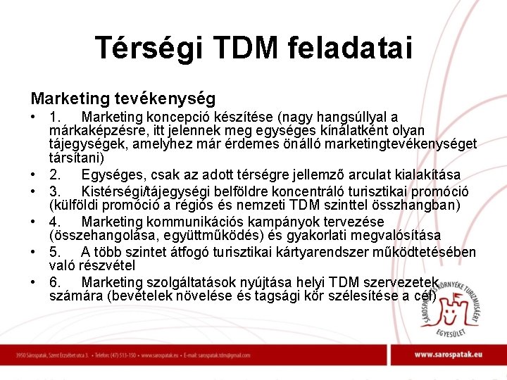 Térségi TDM feladatai Marketing tevékenység • 1. Marketing koncepció készítése (nagy hangsúllyal a márkaképzésre,