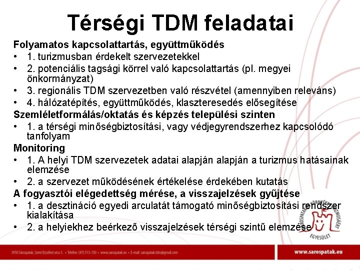 Térségi TDM feladatai Folyamatos kapcsolattartás, együttműködés • 1. turizmusban érdekelt szervezetekkel • 2. potenciális