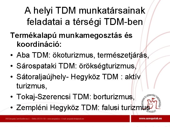 A helyi TDM munkatársainak feladatai a térségi TDM-ben Termékalapú munkamegosztás és koordináció: • Aba