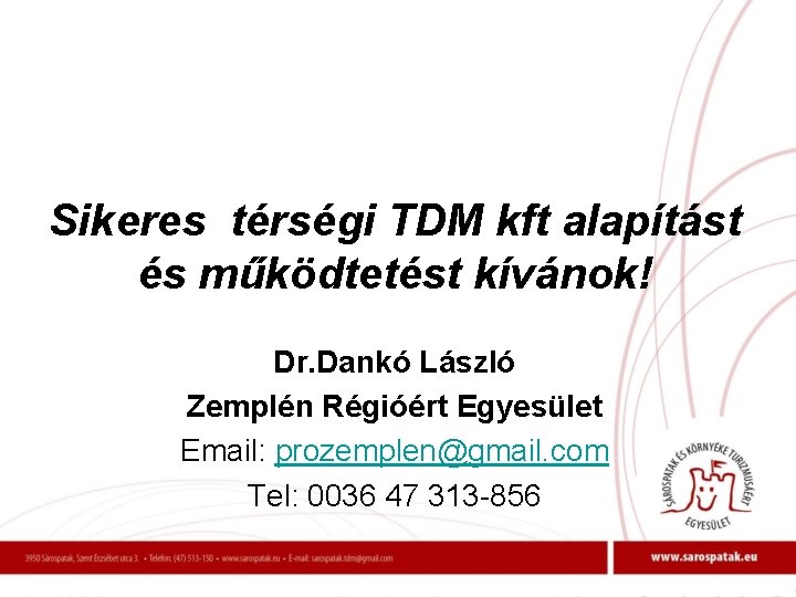 Sikeres térségi TDM kft alapítást és működtetést kívánok! Dr. Dankó László Zemplén Régióért Egyesület