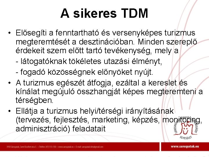 A sikeres TDM • Elősegíti a fenntartható és versenyképes turizmus megteremtését a desztinációban. Minden