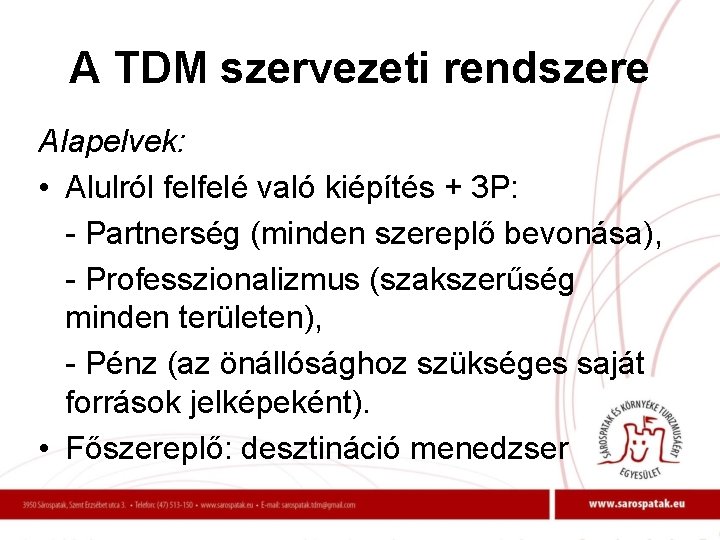 A TDM szervezeti rendszere Alapelvek: • Alulról felfelé való kiépítés + 3 P: -