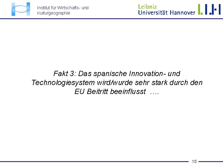 Institut für Wirtschafts- und Kulturgeographie Fakt 3: Das spanische Innovation- und Technologiesystem wird/wurde sehr