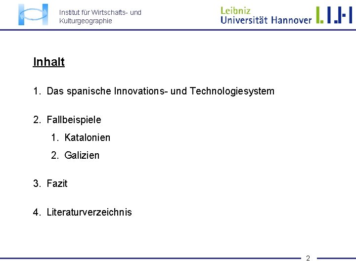 Institut für Wirtschafts- und Kulturgeographie Inhalt 1. Das spanische Innovations- und Technologiesystem 2. Fallbeispiele