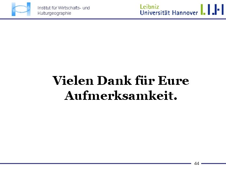 Institut für Wirtschafts- und Kulturgeographie Vielen Dank für Eure Aufmerksamkeit. 44 