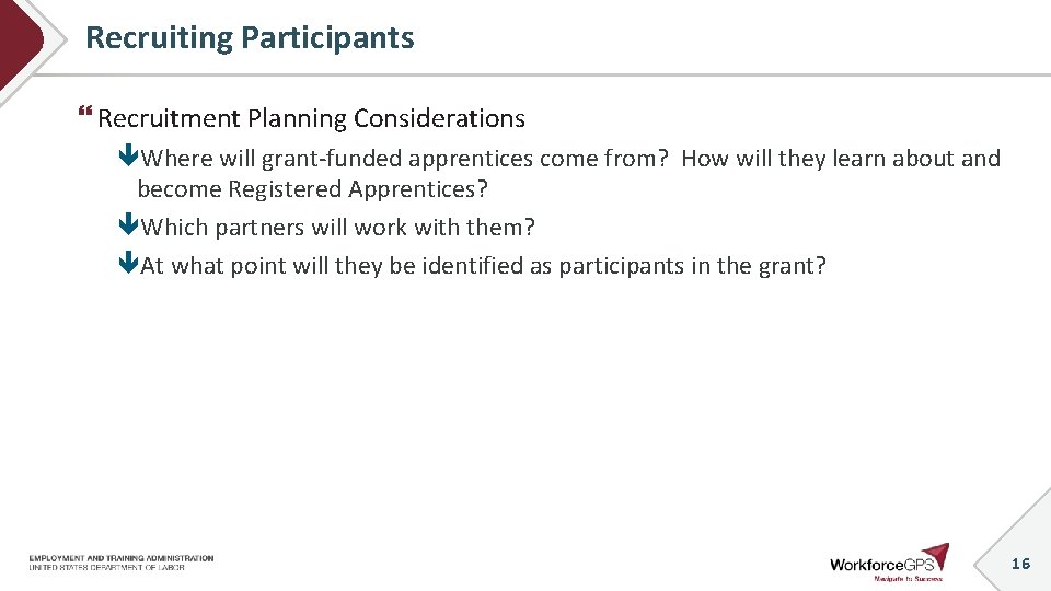 Recruiting Participants Recruitment Planning Considerations Where will grant-funded apprentices come from? How will they