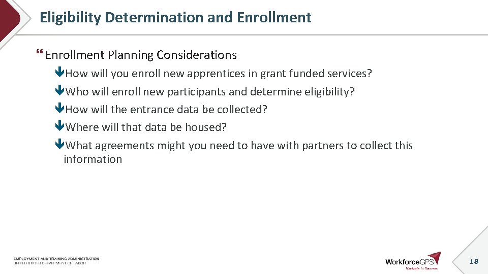 Eligibility Determination and Enrollment Planning Considerations How will you enroll new apprentices in grant