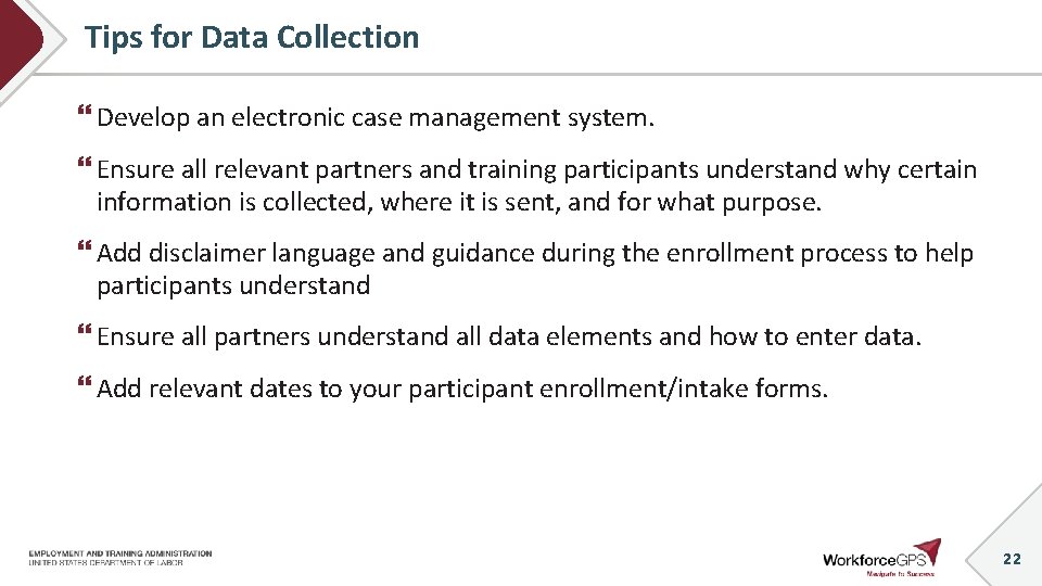 Tips for Data Collection Develop an electronic case management system. Ensure all relevant partners