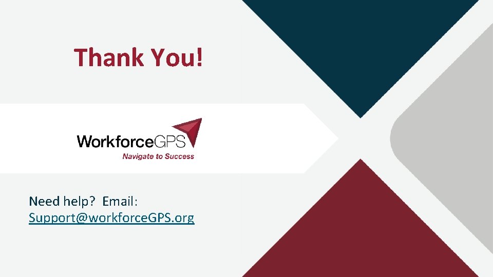Thank You! Need help? Email: Support@workforce. GPS. org 