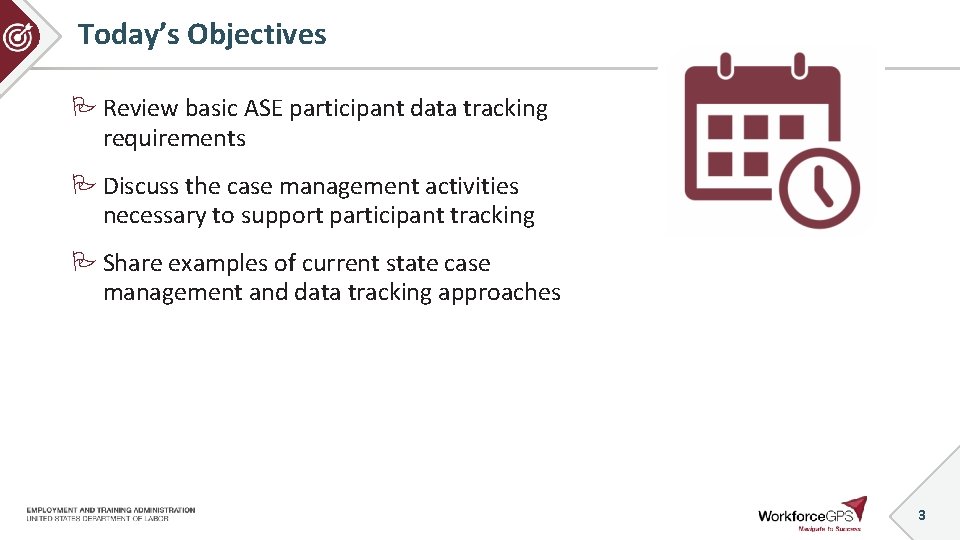 Today’s Objectives Review basic ASE participant data tracking requirements Discuss the case management activities