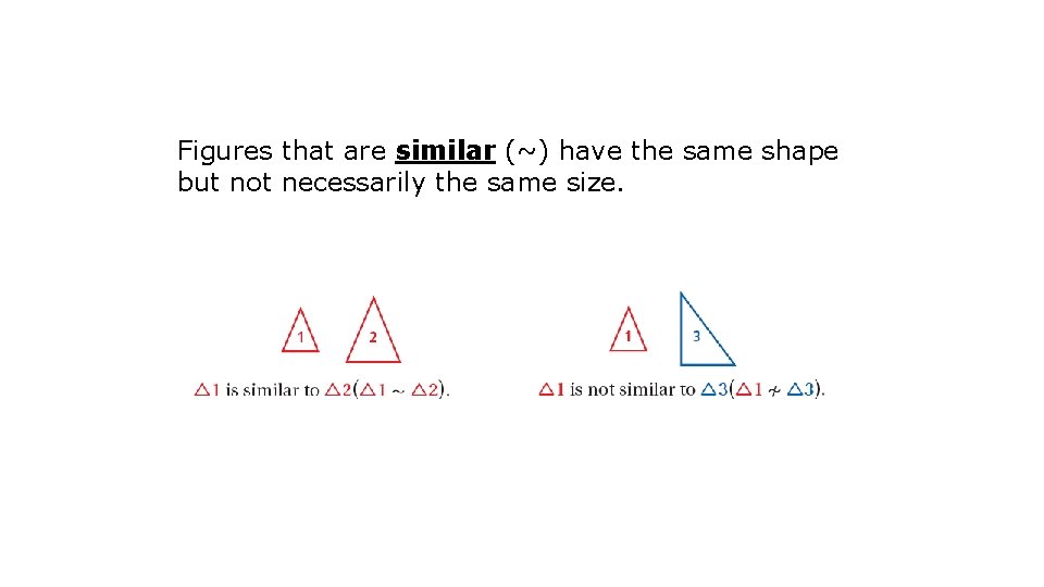 Figures that are similar (~) have the same shape but not necessarily the same