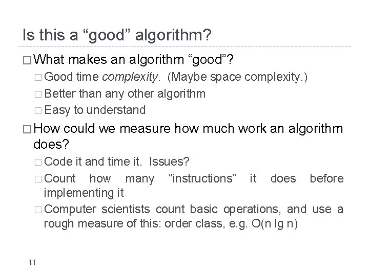 Is this a “good” algorithm? � What makes an algorithm “good”? � Good time