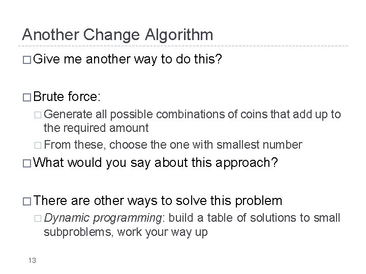 Another Change Algorithm � Give me another way to do this? � Brute force: