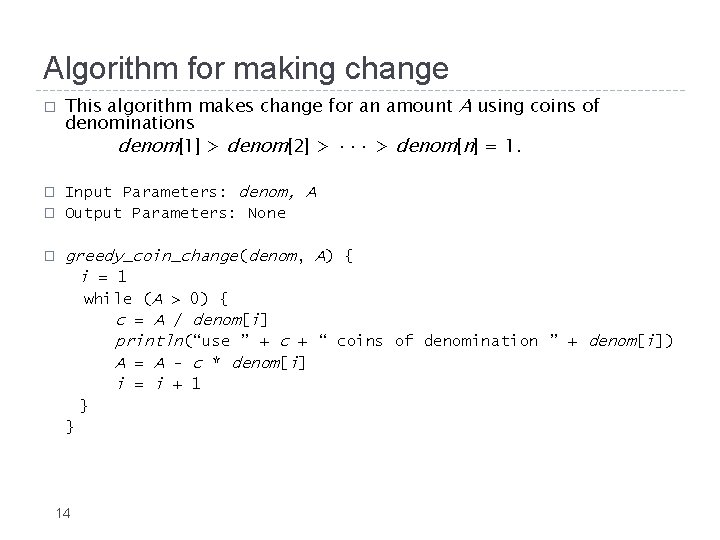 Algorithm for making change � � This algorithm makes change for an amount A