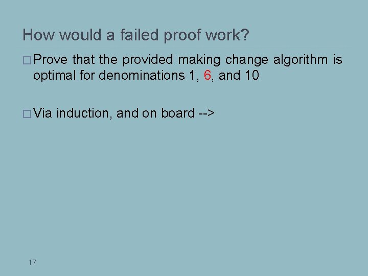 How would a failed proof work? � Prove that the provided making change algorithm