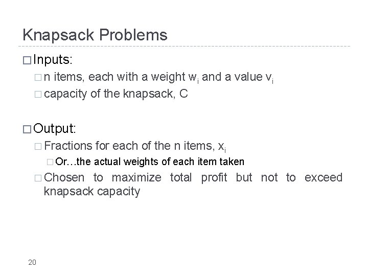 Knapsack Problems � Inputs: �n items, each with a weight wi and a value