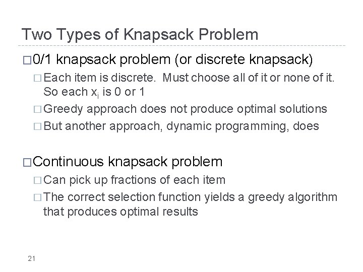 Two Types of Knapsack Problem � 0/1 knapsack problem (or discrete knapsack) � Each