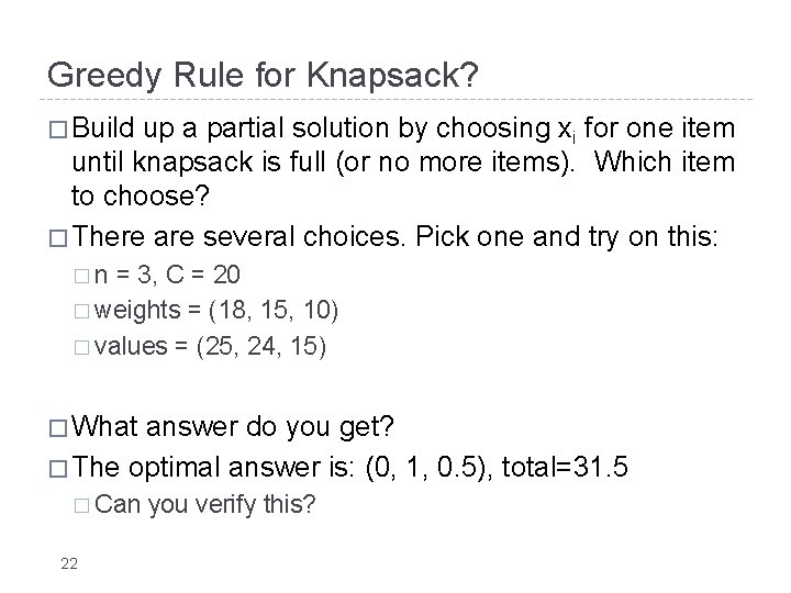 Greedy Rule for Knapsack? � Build up a partial solution by choosing xi for