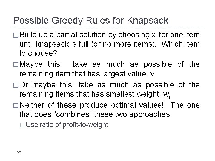 Possible Greedy Rules for Knapsack � Build up a partial solution by choosing xi