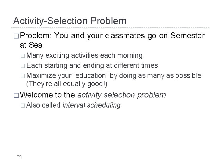 Activity-Selection Problem � Problem: You and your classmates go on Semester at Sea �