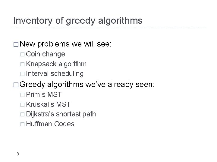 Inventory of greedy algorithms � New problems we will see: � Coin change �