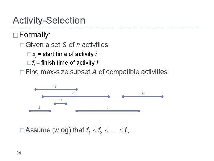 Activity-Selection � Formally: � Given a set S of n activities � si =
