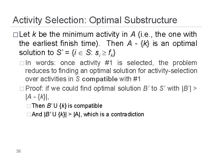 Activity Selection: Optimal Substructure � Let k be the minimum activity in A (i.