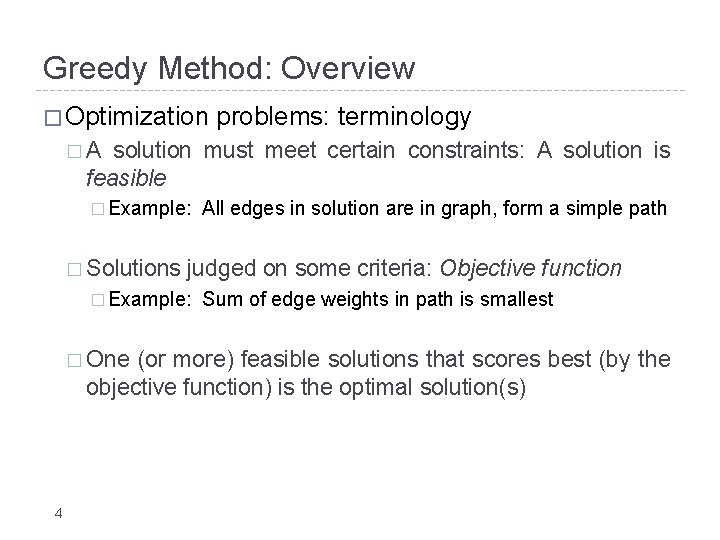 Greedy Method: Overview � Optimization problems: terminology �A solution must meet certain constraints: A