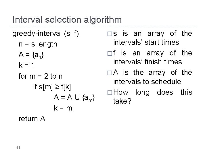 Interval selection algorithm greedy-interval (s, f) n = s. length A = {a 1}