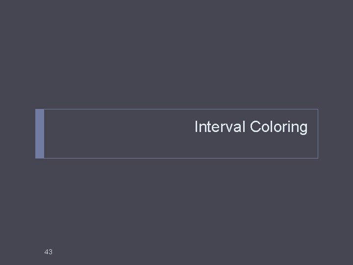Interval Coloring 43 
