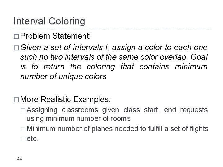 Interval Coloring � Problem Statement: � Given a set of intervals I, assign a