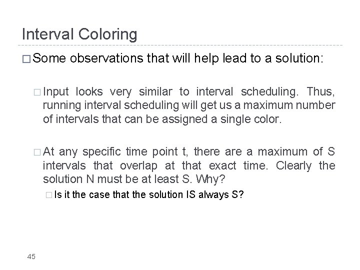 Interval Coloring � Some observations that will help lead to a solution: � Input