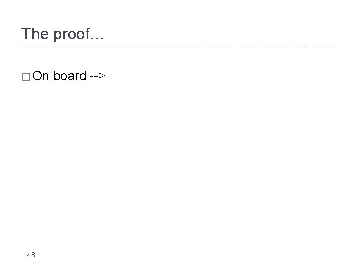 The proof… � On 48 board --> 