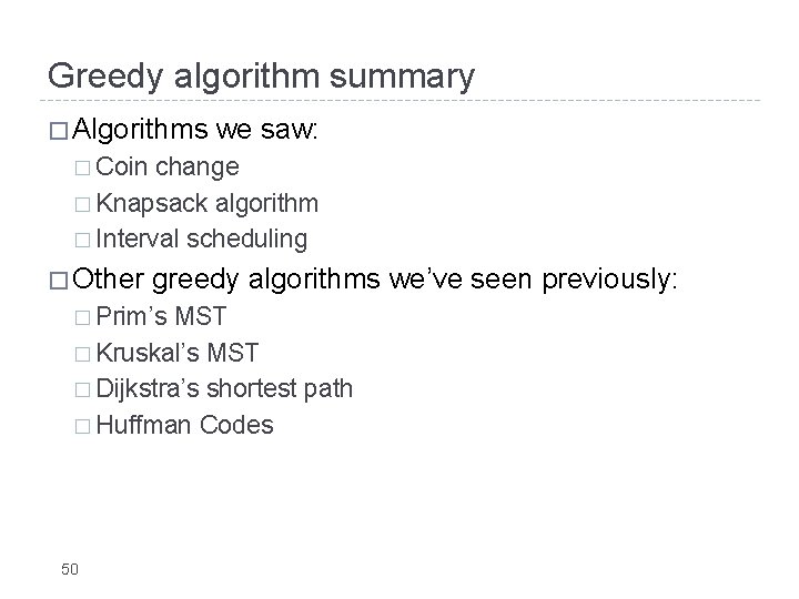 Greedy algorithm summary � Algorithms we saw: � Coin change � Knapsack algorithm �