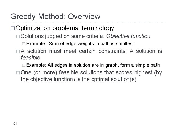 Greedy Method: Overview � Optimization � Solutions problems: terminology judged on some criteria: Objective