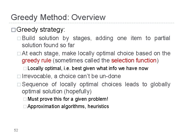 Greedy Method: Overview � Greedy strategy: � Build solution by stages, adding one item