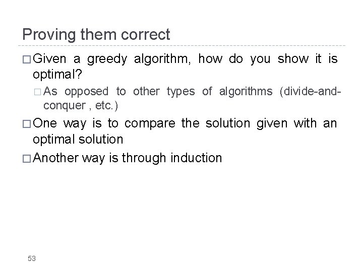 Proving them correct � Given a greedy algorithm, how do you show it is