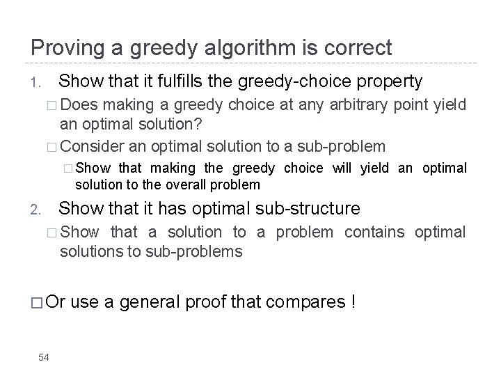 Proving a greedy algorithm is correct Show that it fulfills the greedy-choice property 1.