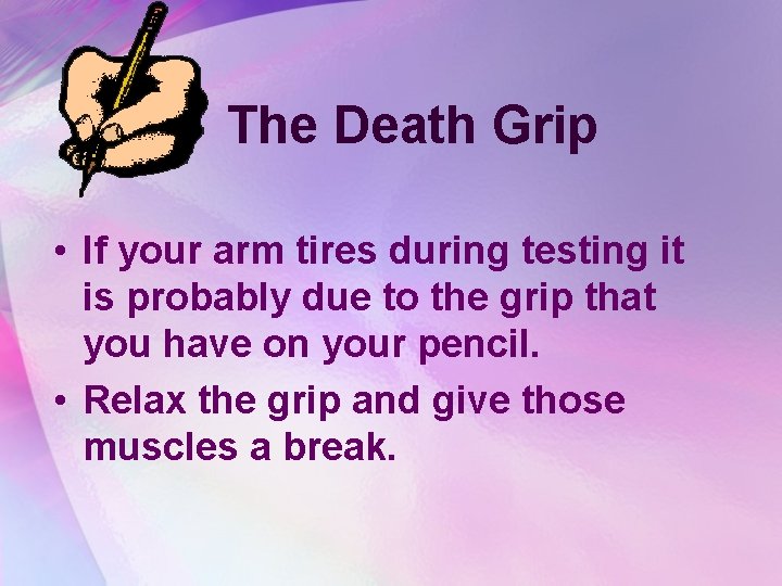 The Death Grip • If your arm tires during testing it is probably due